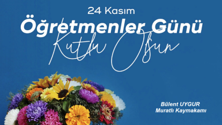 Sayın Kaymakamımız Bülent UYGUR'un "24 Kasım Öğretmenler Günü" Mesajı